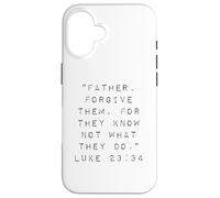 Père, pardonnez-Leur Car Ils ne savent Pas ce qu'ils Font Coque pour iPhone 16