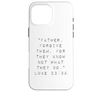 Père, pardonnez-Leur Car Ils ne savent Pas ce qu'ils Font Coque pour iPhone 16 Pro Max
