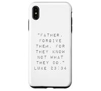 Père, pardonnez-Leur Car Ils ne savent Pas ce qu'ils Font Coque pour iPhone XS Max