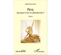 Père, pourquoi m'as-tu abandonnée ?: Roman