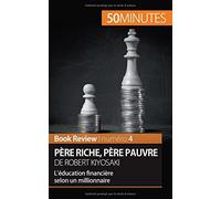 Père riche, père pauvre de Robert Kiyosaki (analyse de livre): L’éducation financière selon un millionnaire (French Edition) by Myriam M'barki(2016-02-29)