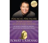 Père riche, père pauvre pour les ados et les jeunes adultes: Les secrets à propos de l'argent qui ne sont pas enseignés à l'école