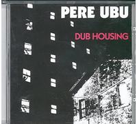 Pere Ubu - Dub Housing