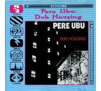 Pere Ubu - Dub Housing