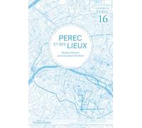 PEREC ET SES LIEUX - Cahiers Georges Perec 16: Modes d'emploi pour un projet inachevé