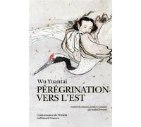 Wu Yuantai – Pérégrination vers l'est – Traduit par Nadine Perront – Gallimard