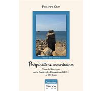 Pérégrinations armoricaines Tour de Bretagne sur le Sentier des Douaniers (GR 34) en 80 Jours - Philippe Gras - Verone Eds - broché - Témoignage