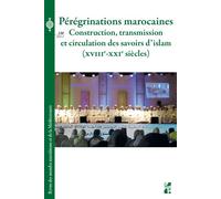 Pérégrinations marocaines Construction, transmission et circulation des savoirs d’islam, XVIIIe-XXIe siècles - Sabrina Mervin - Publication Universite Provence - broché - Etude