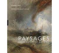 Pérégrinations. Paysages entre nature et histoire Pierre Wat (Auteur)