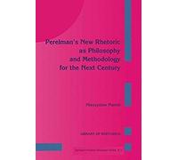 Perelman's New Rhetoric As Philosophy And Methodology For The Next Century