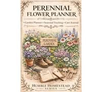 Perennial Flower Planner: Plan, Track and Care for Your Flower Garden with Ease