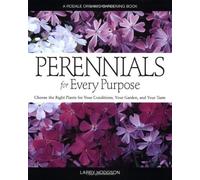 Perennials for Every Purpose: Choose the Right Plants for Your Conditions, Your Garden, and Your Taste (A Rodale Organic Gardening Book) by Larry Hodgson (2003-03-05)