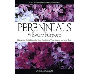 Perennials for Every Purpose: Choose the Right Plants for Your Conditions, Your Garden, and Your Taste (A Rodale Organic Gardening Book) by Larry Hodgson (2003-03-05)