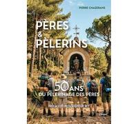 Pères et pèlerins 1976-2026, 50 ans de pélés des pères, Histoire et témoignages - Pierre Chazerans - Dmm Dominique Martin Morin - broché - Témoignage