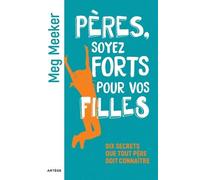 Pères, Soyez Forts Pour Vos Filles - Dix Secrets Que Tout Père Doit Connaître