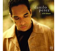 Perez, Danilo – ... Till Then