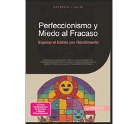 Perfeccionismo y Miedo al Fracaso: Superar el Estrés por Rendimiento