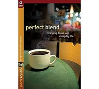 Perfect Blend: Bringing Jesus Into Everyday Life