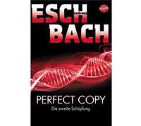 Andreas Eschbach Perfect Copy: Die zweite Schöpfung: (Poche)