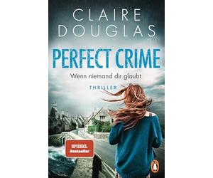 Perfect Crime - Wenn niemand dir glaubt: Thriller - 'Ein Buch, das einem den Schlaf raubt, weil man nicht aufhören kann zu lesen.' Lucy Clarke
