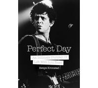 Perfect Day : An Intimate Portrait of Life With Lou Reed