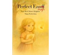 Perfect Enuff: Your Best Shines Brighter Than Perfection