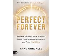 Perfect Forever: How the Finished Work of Christ Made You Righteous, Complete and Free-Right Now