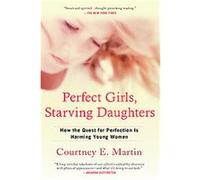Perfect Girls, Starving Daughters Courtney E. Martin (Auteur)