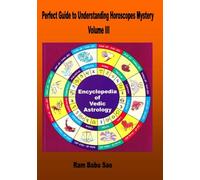 Perfect Guide to Understanding Horoscopes Mystery, Volume III: Understanding Vedic Astrology Mystery for Horoscopes Prediction, Volume III