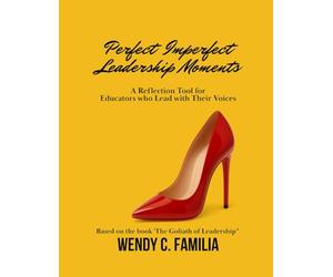 Perfect Imperfect Leadership Moments: A Reflection Tool for Educators who Lead with Their Voices