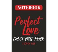 Perfect Love Casts Out Fear: Inspirational Bible Verse Notebook from 1 John 4:18 | Faith and Encouragement with 120 College-Ruled Pages | 6 x 9 Writing Companion