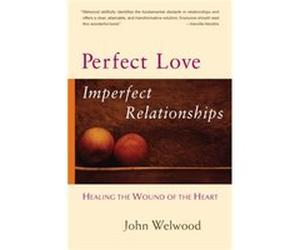 Perfect Love Imperfect Relationships by John Welwood John Welwood (Auteur)