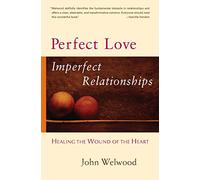 Perfect Love, Imperfect Relationships: Healing the Wound of the Heart