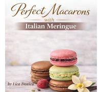 Perfect Macarons with Italian Meringue: Step-by-Step Recipes, Ganache Variations & Troubleshooting Guide