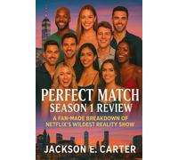 Perfect Match: Season 1 Review: A Fan-Made Breakdown of Netflix’s Wildest Reality Show