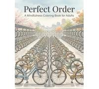 Perfect Order: A Japanese Bicycle Parking Coloring Book for Adults - Mindfulness, Stress Relief, and Intricate Urban Line Ar