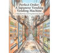 Perfect Order: Japanese Vending Machine Coloring Book for Adults: Mindfulness, Stress Relief, and Intricate Urban Japan Alley Patterns
