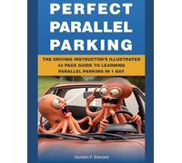 Perfect Parallel Parking (Black and White Version): The Driving Instructor's Illustrated 45 Page Guide to Learning Parallel Parking in 1 Day (Road Warrior Defensive Driving Books)