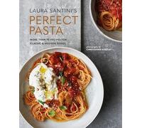 Perfect Pasta: More Than 70 Recipes for Classic & Modern Dishes