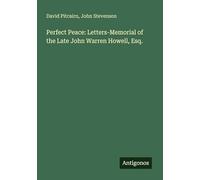 Perfect Peace: Letters-Memorial of the Late John Warren Howell, Esq.