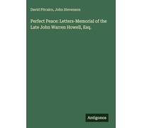 Perfect Peace: Letters-Memorial of the Late John Warren Howell, Esq.
