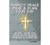 Perfect Peace: Pray & Plan Your Day: Start Your 100 Days with Prayer, Peace and Purpose. No Year, No Months, No Days. Any day can be Day 1, and any day can be Day 2 - Just for You