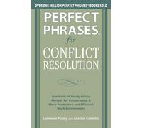 Perfect Phrases for Conflict Resolution: Hundreds of Ready-to-Use Phrases for Encouraging a More Productive and Efficient Work Environment (Perfect Phrases Series)