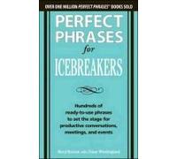 Perfect Phrases For Icebreakers: Hundreds Of Ready-To-Use Phrases To Set The Stage For Productive Conversations, Meetings, And Events