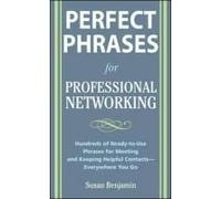 Perfect Phrases For Professional Networking: Hundreds Of Ready-To-Use Phrases For Meeting And Keeping Helpful Contacts - Everywhere You Go
