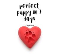 Perfect Puppy in 7 days: Puppy Training Service, Trainers Template, Obedience training for dogs, Train Your Pet, dog activity monitor, logbook, Notebook, Journal for Dog Lovers