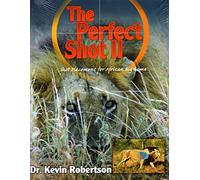 Perfect Shot: A Complete Revision of the Shot Placement for African Big Game