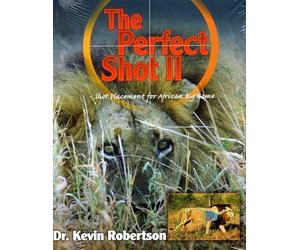 Perfect Shot: A Complete Revision of the Shot Placement for African Big Game