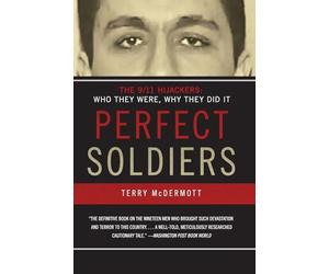 Perfect Soldiers: The 9/11 Hijackers: Who They Were, Why They Did It