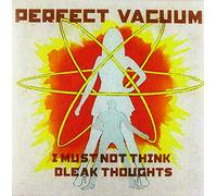 Perfect Vacuum - I Must Not Think Bleak Thoughts [Import]